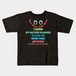 My First Love My Mother Kids T-Shirt